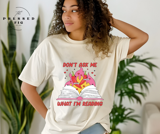 Don't Ask Me What I'm Reading Tee