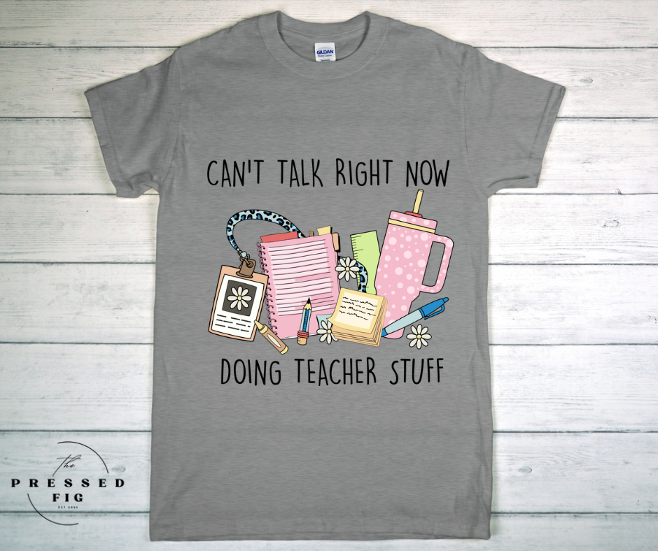 Can’t Talk Right Now Teacher Tee
